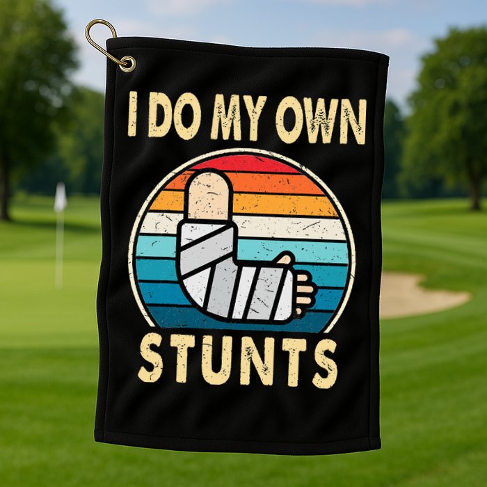 I Do My Own Stunts Broken Arm Injury Get Well Soon Golf Towel