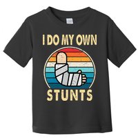 I Do My Own Stunts Broken Arm Injury Get Well Soon Toddler T-Shirt
