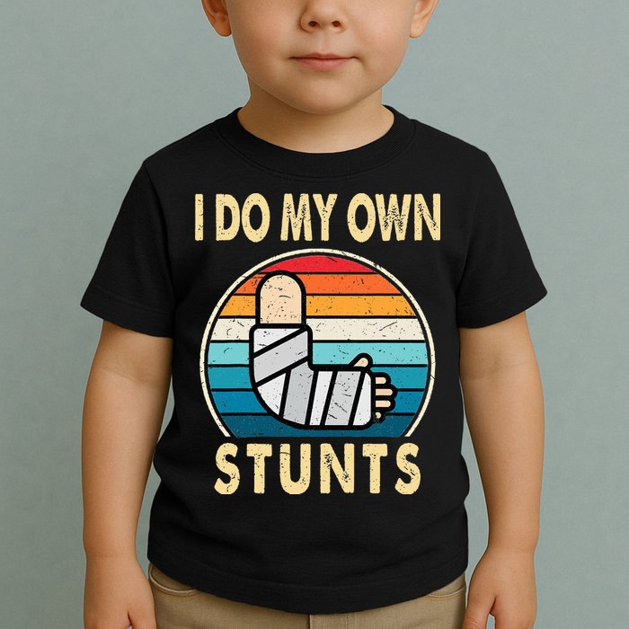 I Do My Own Stunts Broken Arm Injury Get Well Soon Toddler T-Shirt