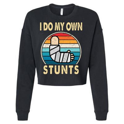 I Do My Own Stunts Broken Arm Injury Get Well Soon Cropped Pullover Crew