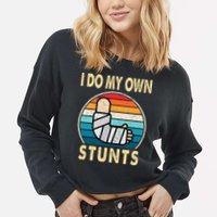 I Do My Own Stunts Broken Arm Injury Get Well Soon Cropped Pullover Crew