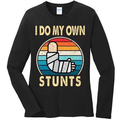 I Do My Own Stunts Broken Arm Injury Get Well Soon Ladies Long Sleeve Shirt