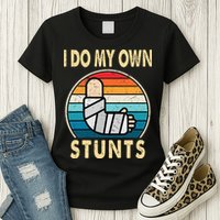 I Do My Own Stunts Broken Arm Injury Get Well Soon Womens T-Shirt