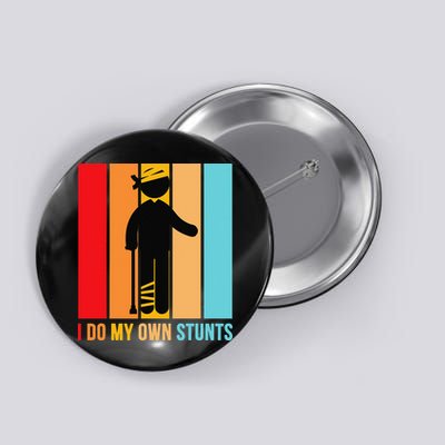 I Do My Own Stunts Get Well Gift Funny Injury Leg Head Retro Button