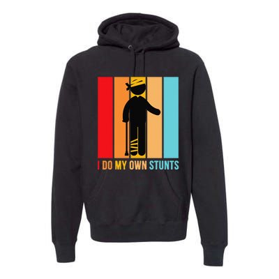 I Do My Own Stunts Get Well Gift Funny Injury Leg Head Retro Premium Hoodie