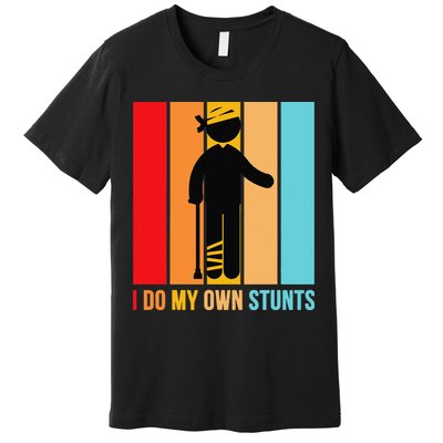 I Do My Own Stunts Get Well Gift Funny Injury Leg Head Retro Premium T-Shirt