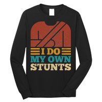 I Do My Own Stunts Get Well Soon Recovery After Hand Surgery Long Sleeve Shirt