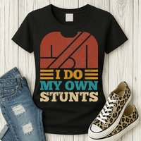 I Do My Own Stunts Get Well Soon Recovery After Hand Surgery Womens T-Shirt