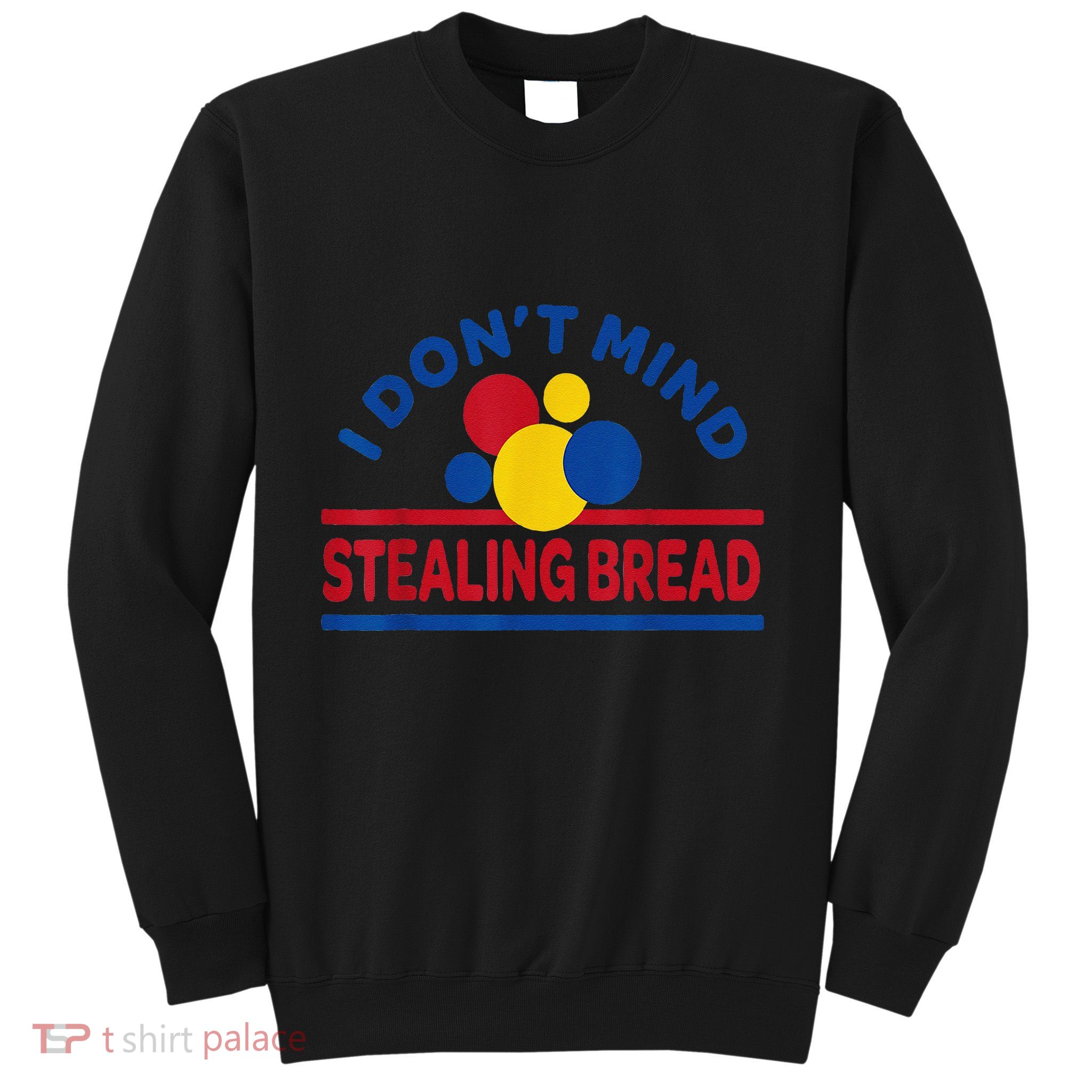 I DonT Mind Stealing Bread Funny Sweatshirt