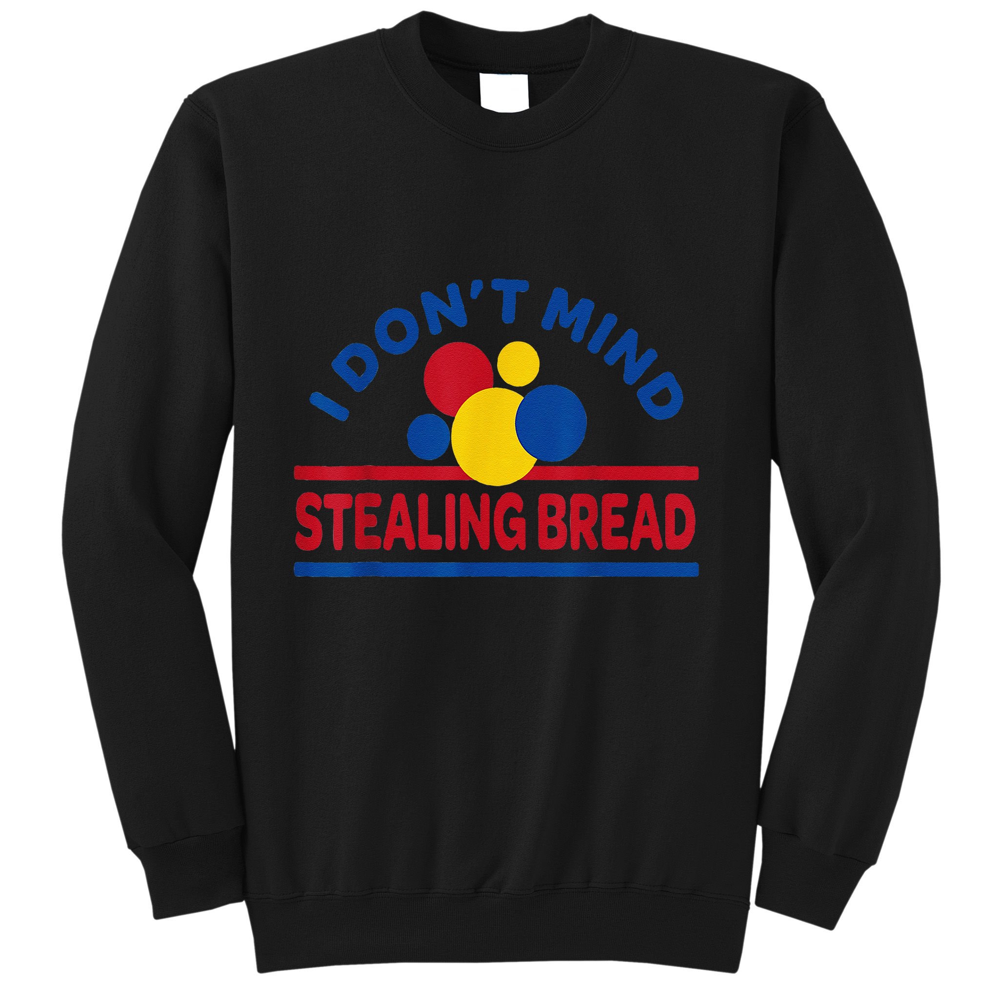 I DonT Mind Stealing Bread Funny Sweatshirt