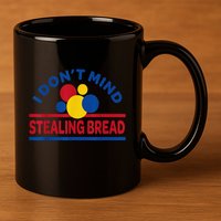 I DonT Mind Stealing Bread Funny 11oz C Handle Ceramic Mug