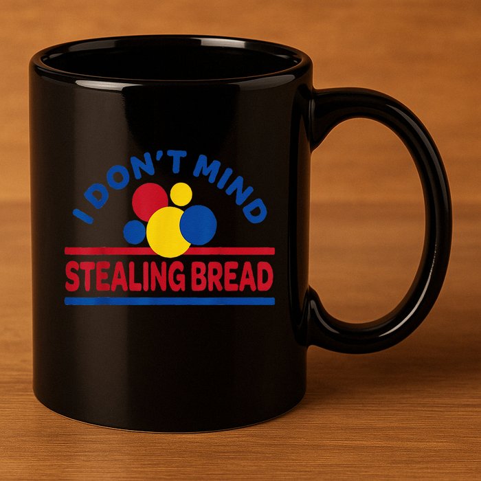 I DonT Mind Stealing Bread Funny 11oz C Handle Ceramic Mug