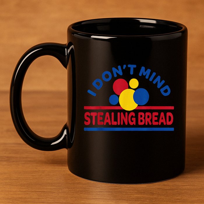 I DonT Mind Stealing Bread Funny 11oz C Handle Ceramic Mug