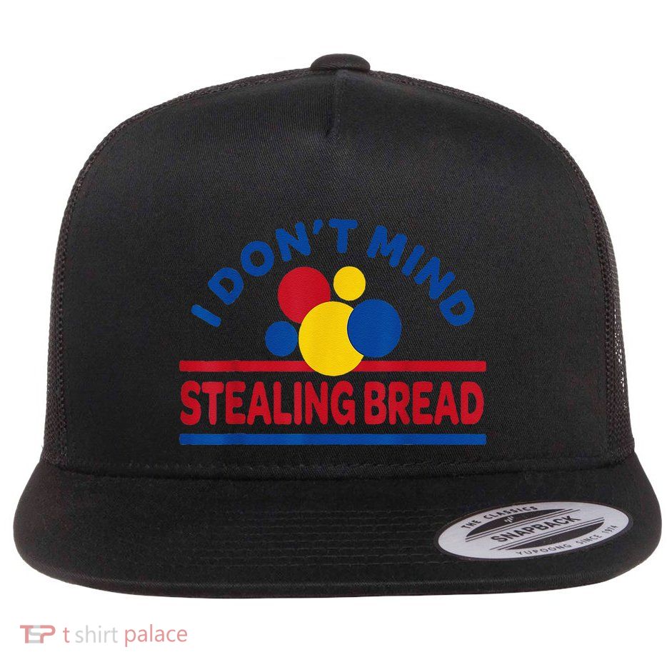 I DonT Mind Stealing Bread Funny Flatbill Hat