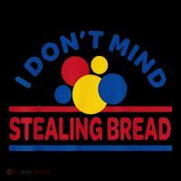 I DonT Mind Stealing Bread Funny Poster