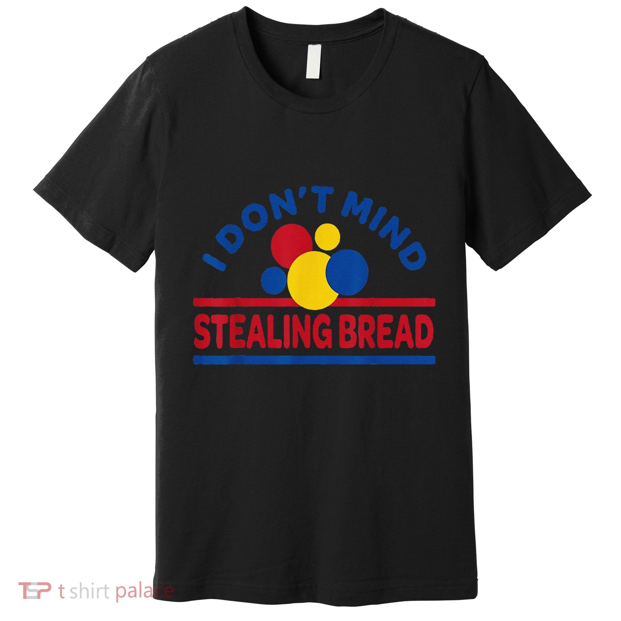 I DonT Mind Stealing Bread Funny Premium T-Shirt