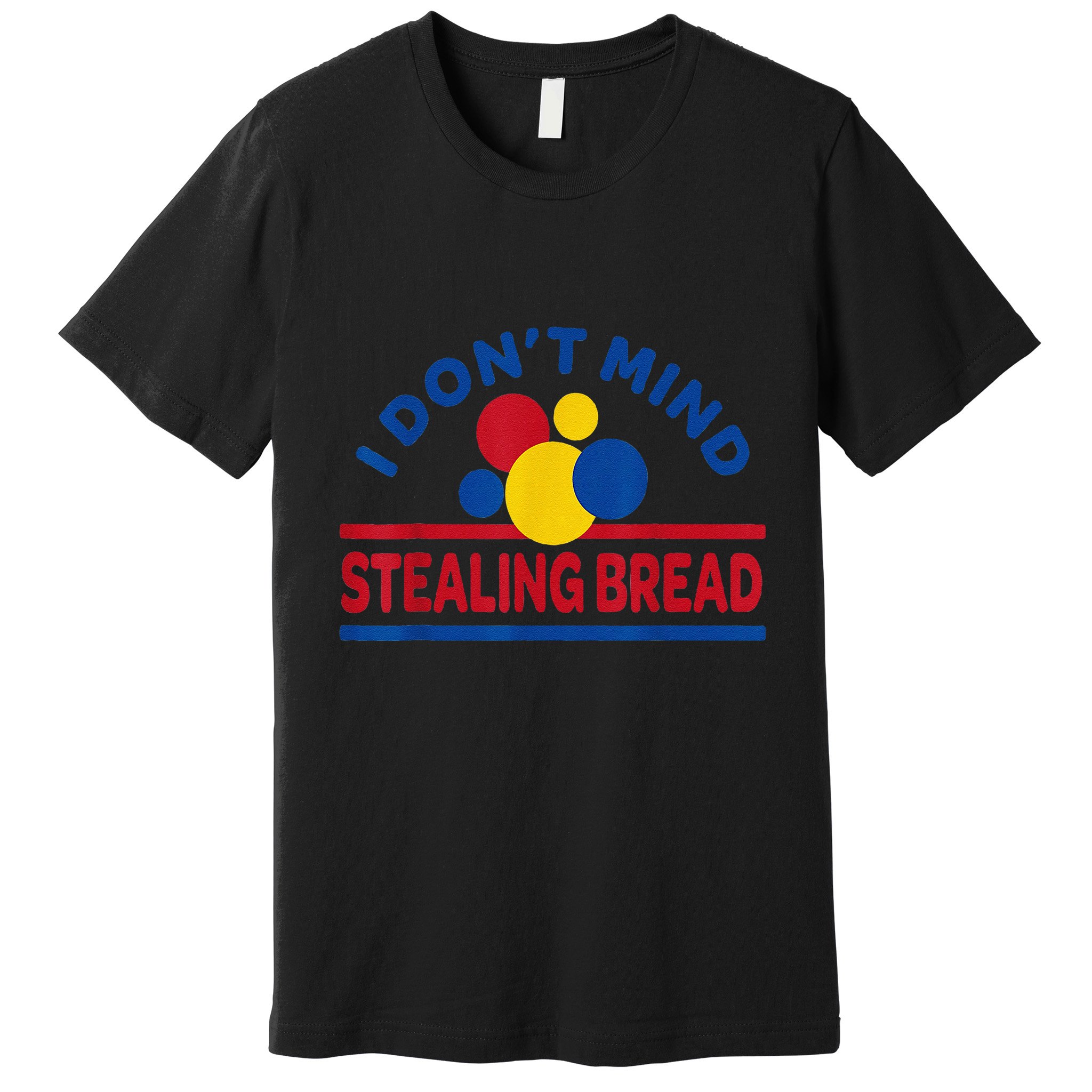 I DonT Mind Stealing Bread Funny Premium T-Shirt