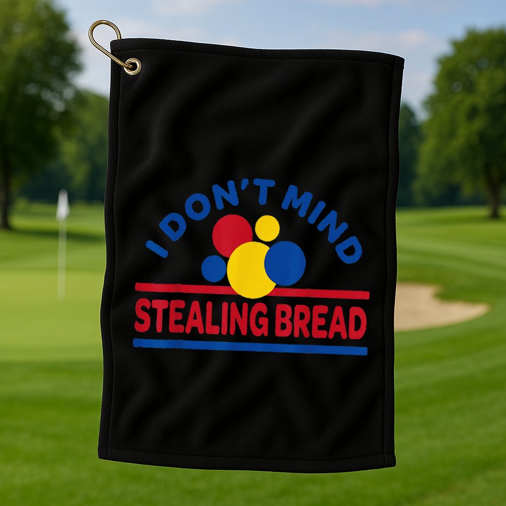 I DonT Mind Stealing Bread Funny Golf Towel