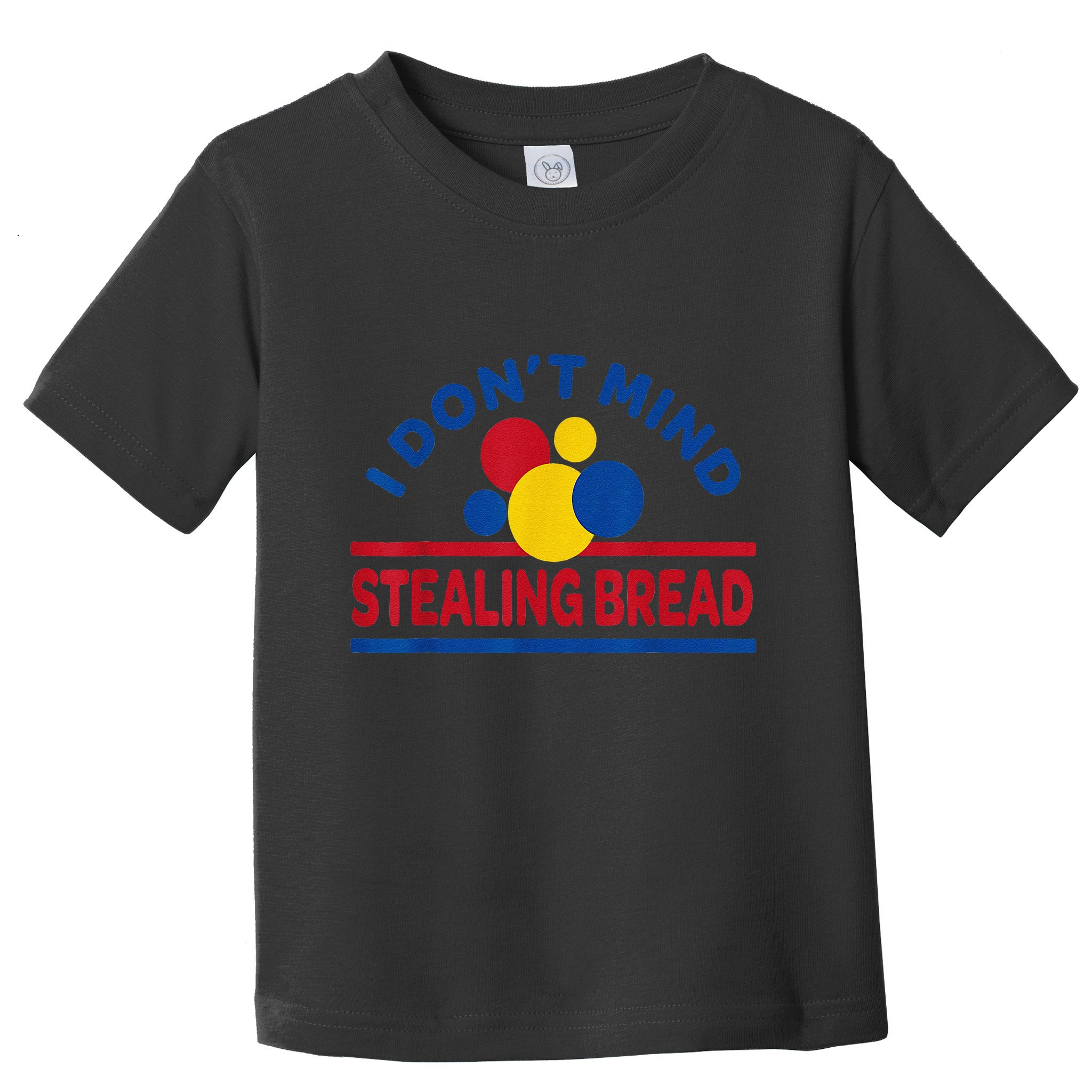I DonT Mind Stealing Bread Funny Toddler T-Shirt