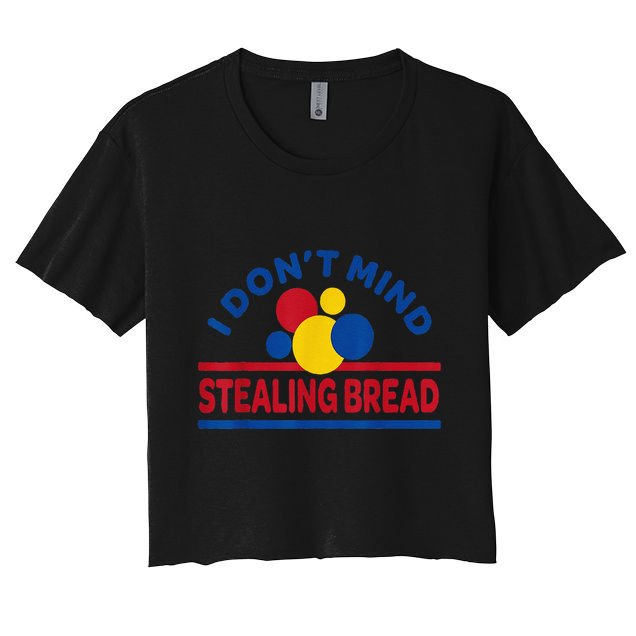 I DonT Mind Stealing Bread Funny Crop Top