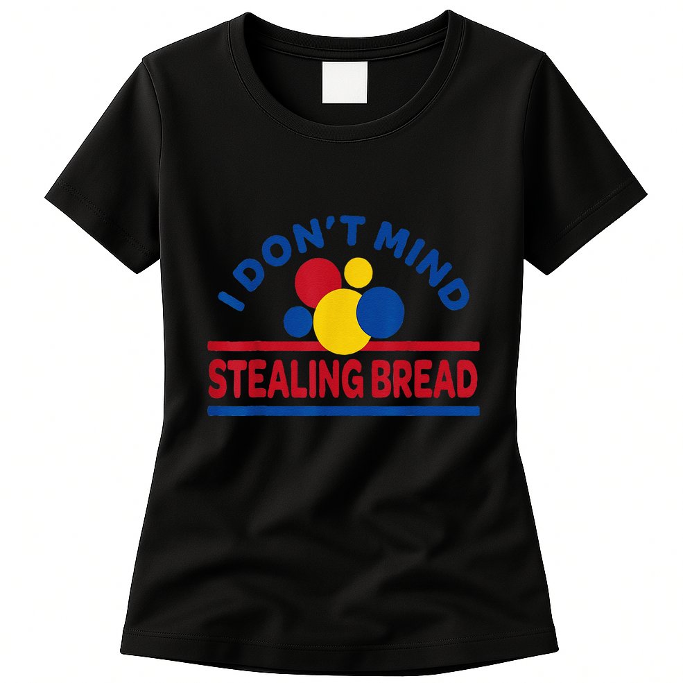 I DonT Mind Stealing Bread Funny Womens T-Shirt