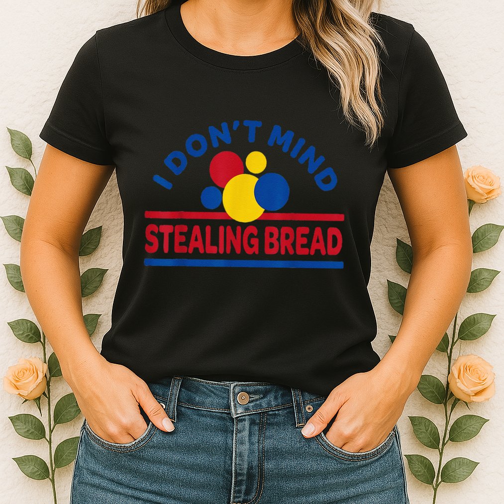 I DonT Mind Stealing Bread Funny Womens T-Shirt