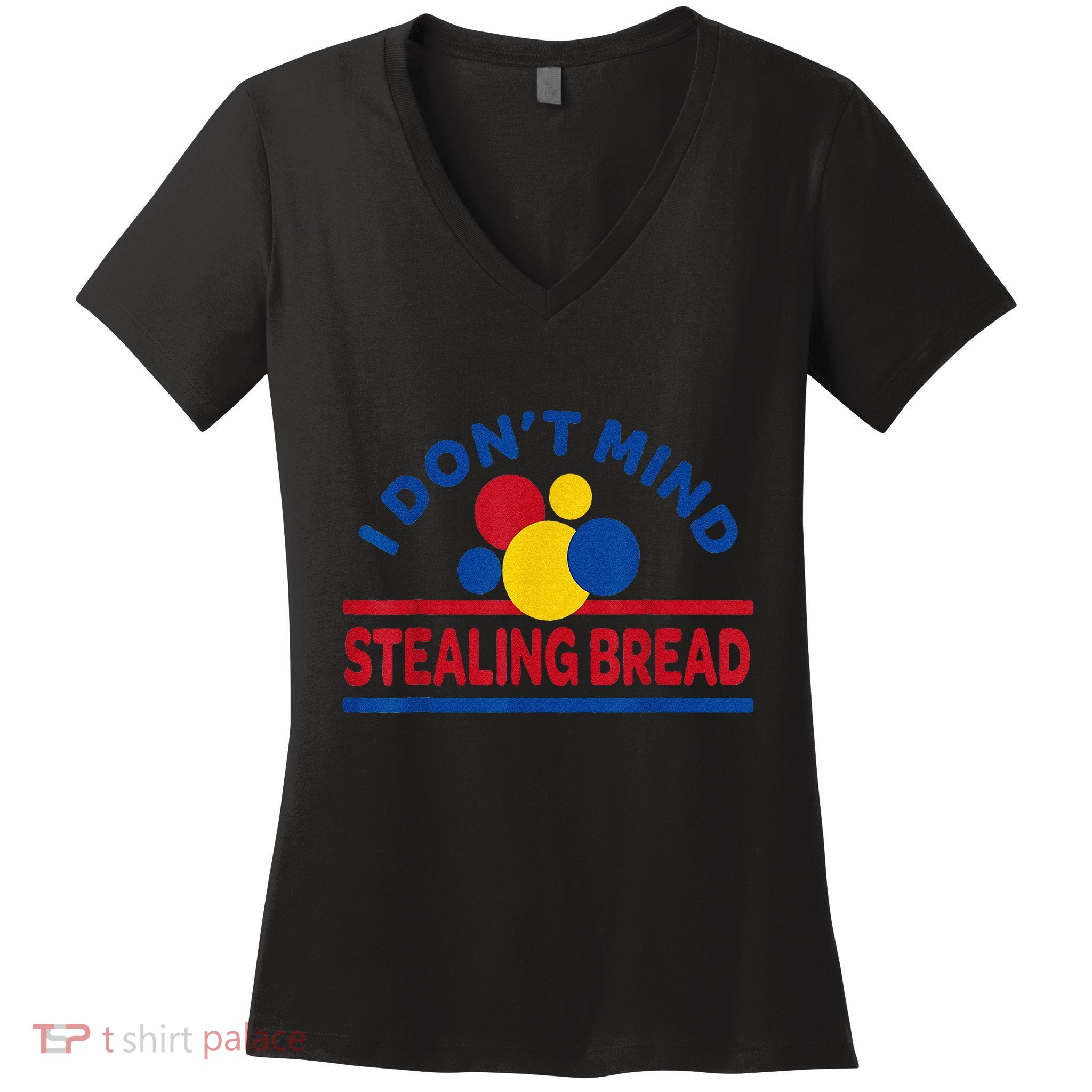 I DonT Mind Stealing Bread Funny Women's V-Neck T-Shirt