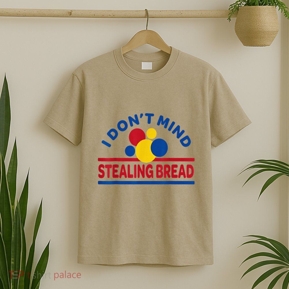 I DonT Mind Stealing Bread Funny T-Shirt
