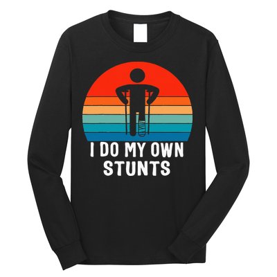 I Do My Own Stunts Get Well Gift Injury Leg Broken Arm Long Sleeve Shirt
