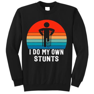 I Do My Own Stunts Get Well Gift Injury Leg Broken Arm Sweatshirt