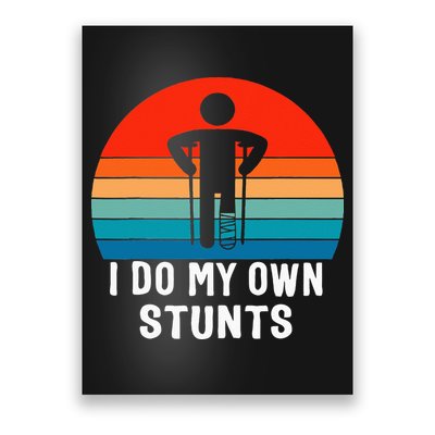I Do My Own Stunts Get Well Gift Injury Leg Broken Arm Poster