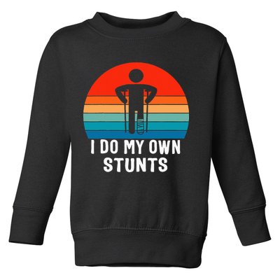 I Do My Own Stunts Get Well Gift Injury Leg Broken Arm Toddler Sweatshirt