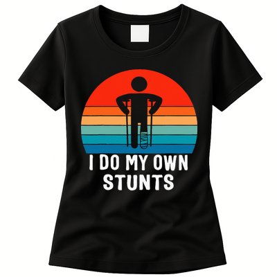 I Do My Own Stunts Get Well Gift Injury Leg Broken Arm Womens T-Shirt