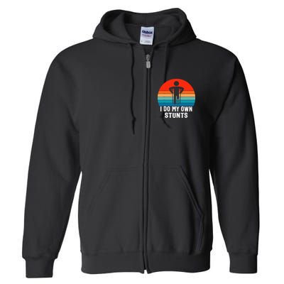 I Do My Own Stunts Get Well Gift Injury Leg Broken Arm Full Zip Hoodie