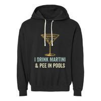 I Drink Martini and Pee In Pools Funny Pool Swimming Peeing Garment-Dyed Fleece Hoodie