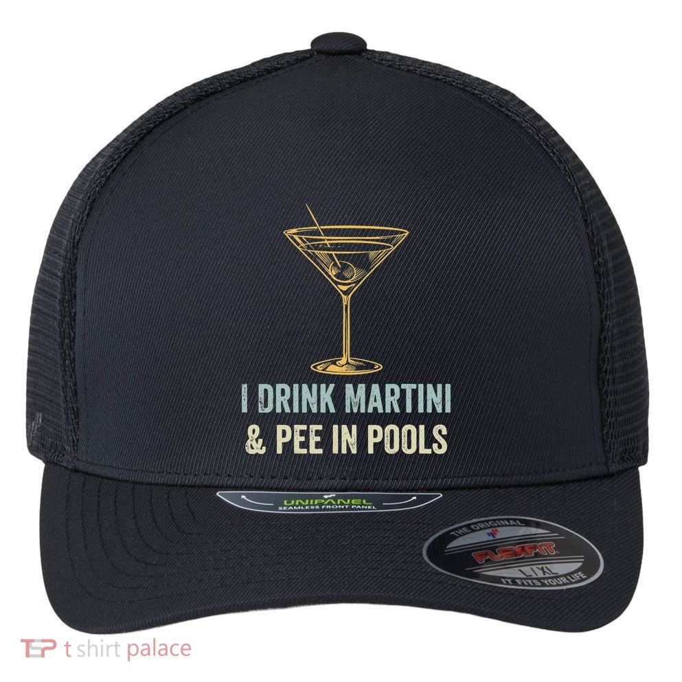 I Drink Martini and Pee In Pools Funny Pool Swimming Peeing Flexfit Unipanel Trucker Cap