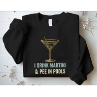 I Drink Martini and Pee In Pools Funny Pool Swimming Peeing Sweatshirt