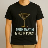 I Drink Martini and Pee In Pools Funny Pool Swimming Peeing T-Shirt
