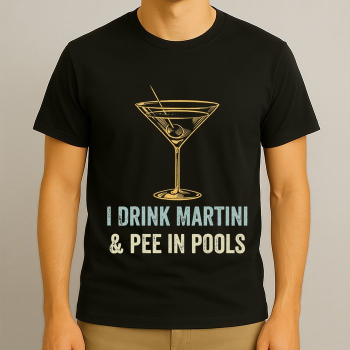 I Drink Martini and Pee In Pools Funny Pool Swimming Peeing T-Shirt