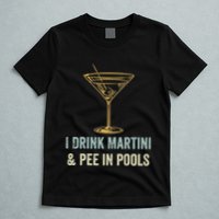 I Drink Martini and Pee In Pools Funny Pool Swimming Peeing T-Shirt