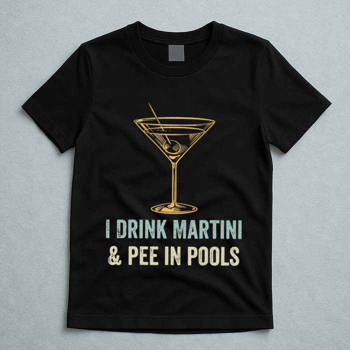 I Drink Martini and Pee In Pools Funny Pool Swimming Peeing T-Shirt