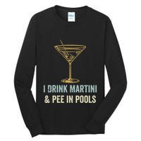 I Drink Martini and Pee In Pools Funny Pool Swimming Peeing Tall Long Sleeve T-Shirt