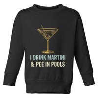 I Drink Martini and Pee In Pools Funny Pool Swimming Peeing Toddler Sweatshirt