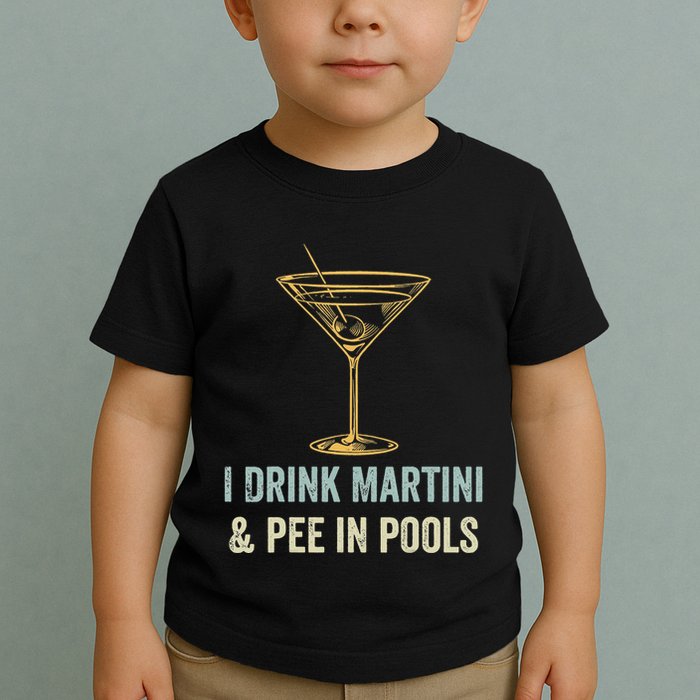 I Drink Martini and Pee In Pools Funny Pool Swimming Peeing Toddler T-Shirt