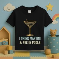 I Drink Martini and Pee In Pools Funny Pool Swimming Peeing Toddler T-Shirt