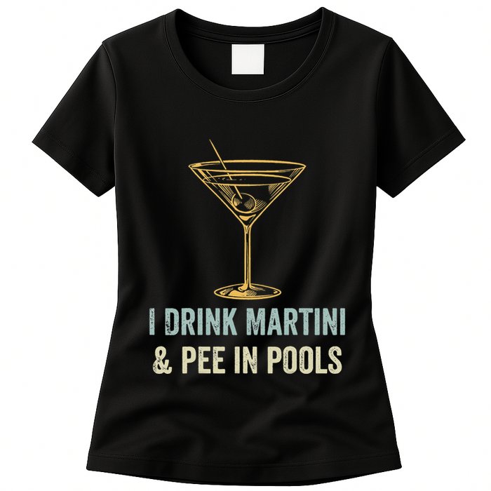 I Drink Martini and Pee In Pools Funny Pool Swimming Peeing Womens T-Shirt