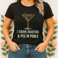 I Drink Martini and Pee In Pools Funny Pool Swimming Peeing Womens T-Shirt