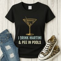 I Drink Martini and Pee In Pools Funny Pool Swimming Peeing Womens T-Shirt