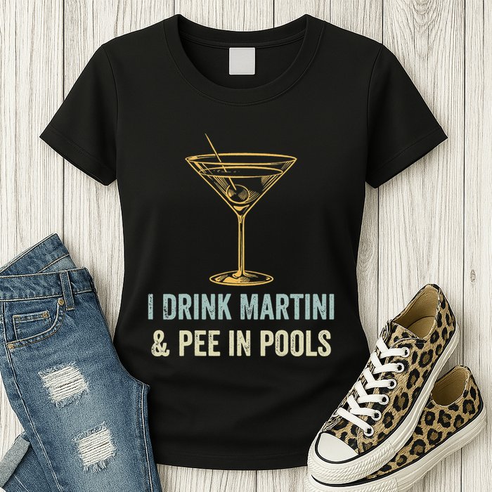 I Drink Martini and Pee In Pools Funny Pool Swimming Peeing Womens T-Shirt