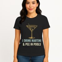 I Drink Martini and Pee In Pools Funny Pool Swimming Peeing Womens T-Shirt